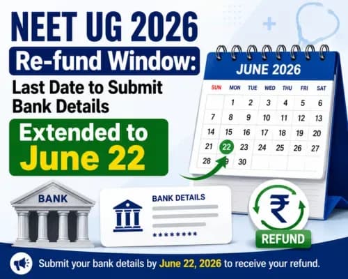 NEET UG 2026 Re-fund Window: Last Date to Submit Bank Details Extended to June 22