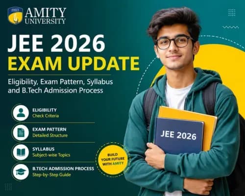 Amity JEE 2026 Exam Update: Eligibility, Exam Pattern, Syllabus and B.Tech Admission Process