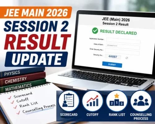 JEE Main 2026 Session 2 Result Update: Scorecard, Cutoff, Rank List and Counselling Process